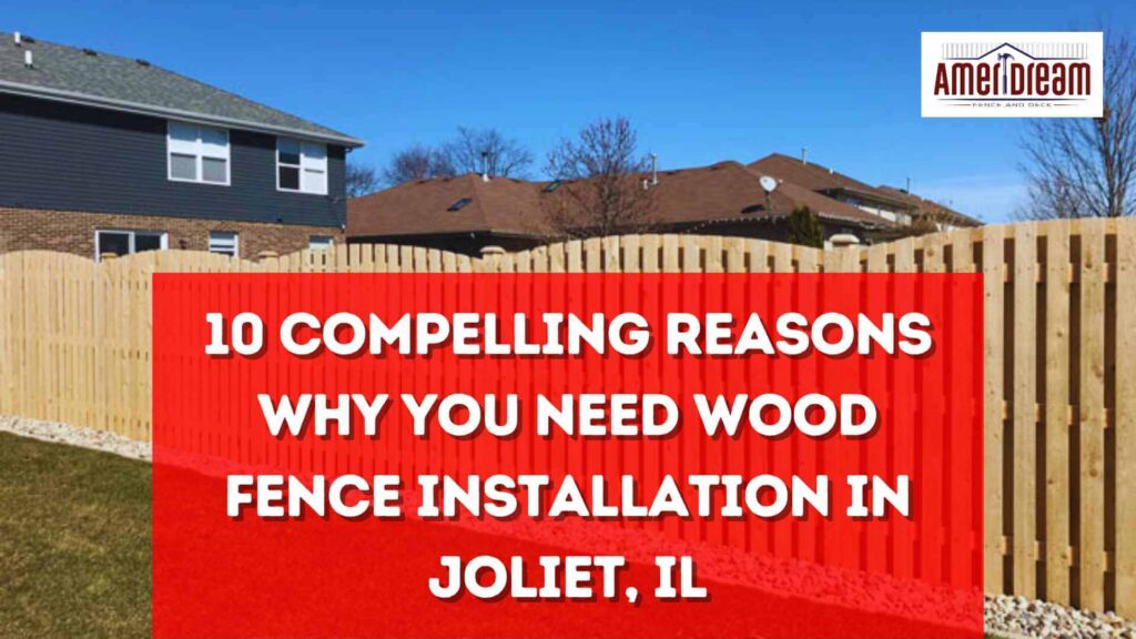 10 Compelling Reasons Why You Need Wood Fence Installation In Joliet, IL 19 10 Compelling Reasons Why You Need Wood Fence Installation In Joliet, IL